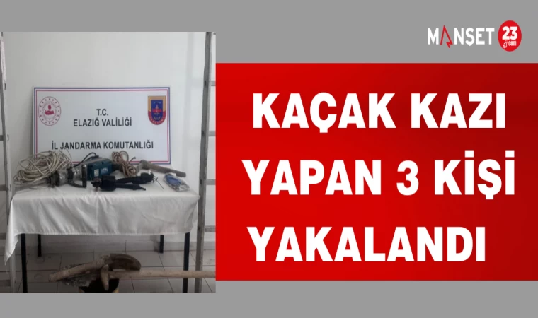 KAÇAK KAZI YAPAN 3 KİŞİ YAKALANDI