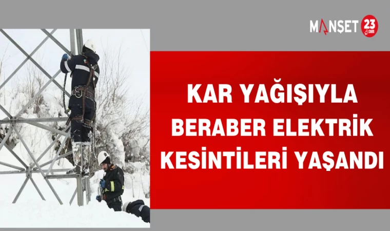 KAR YAĞIŞIYLA BERABER ELEKTRİK KESİNTİLERİ YAŞANDI