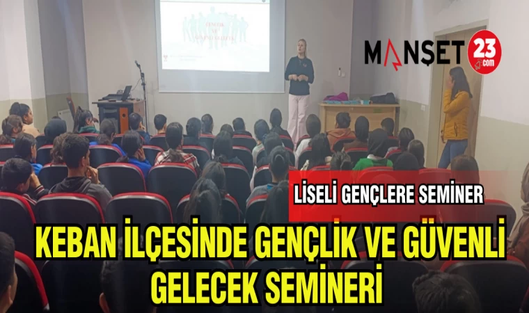 KEBAN İLÇESİNDE GENÇLİK VE GÜVENLİ GELECEK SEMİNERİ
