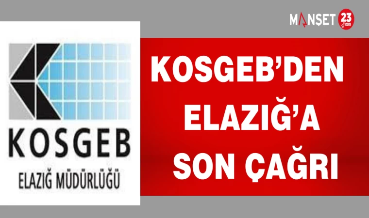 KOSGEB’DEN ELAZIĞ’A SON ÇAĞRI