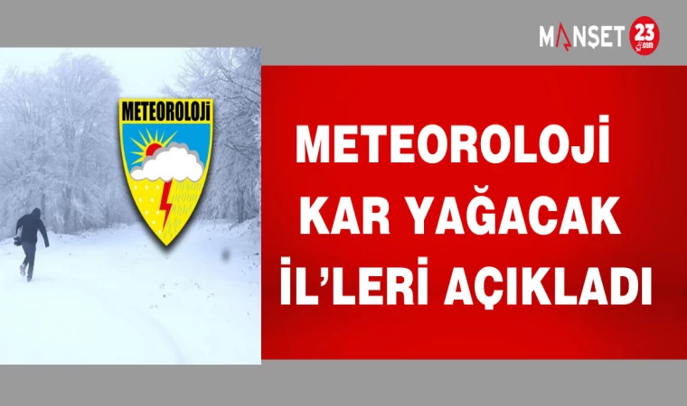 METEOROLOJİ KAR YAĞACAK İL'LERİ AÇIKLADI