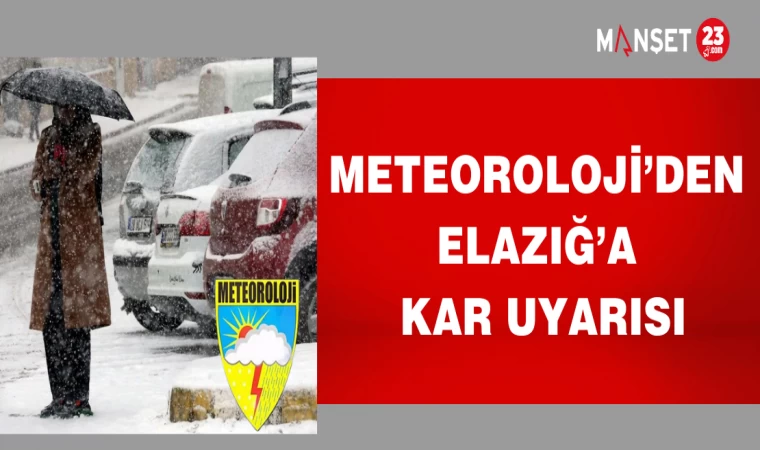 METEOROLOJİ'DEN ELAZIĞ'A KAR UYARI