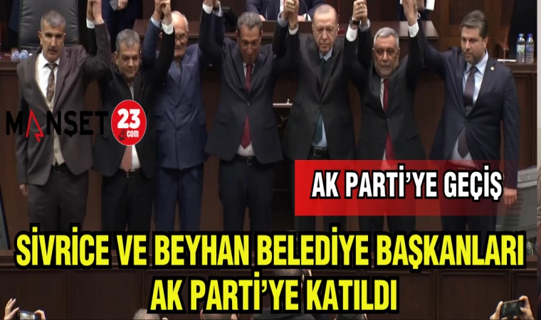 SİVRİCE VE BEYHAN BELEDİYE BAŞKANLARI AK PARTİ'YE KATILDI