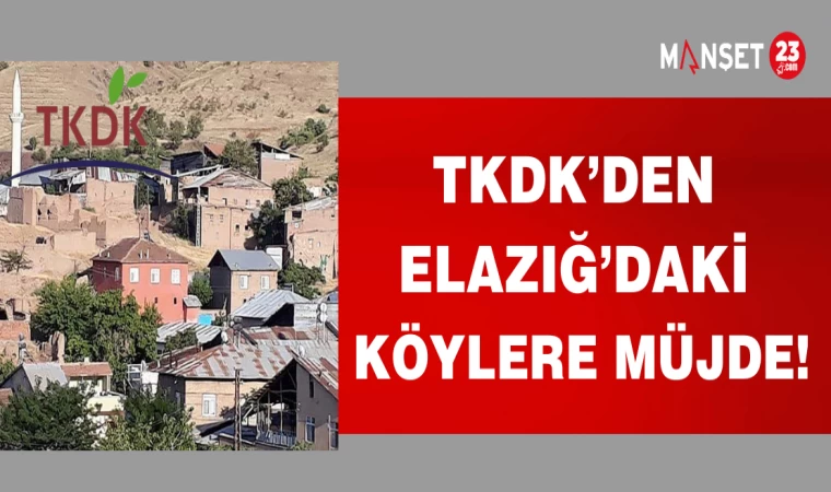 TKDK 'DAN ELAZIĞ'DAKİ KÖYLERE MÜJDE!