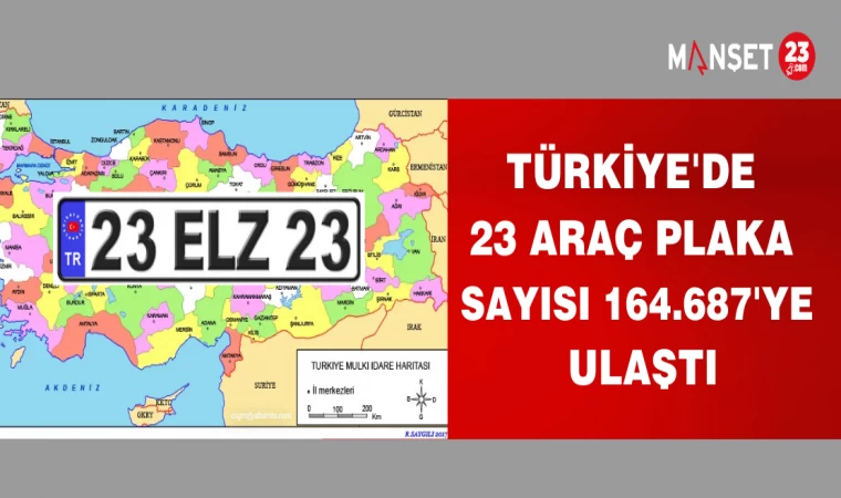 TÜRKİYE'DE 23 ARAÇ PLAKA SAYISI 164.687'YE ULAŞTI