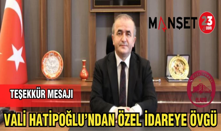 VALİ HATİPOĞLUN'DAN İL ÖZEL İDAREYE ÖVGÜ