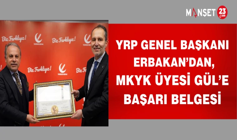 YRP GENEL BAŞKANI ERBAKAN’DAN, MKYK ÜYESİ GÜL’E BAŞARI BELGESİ