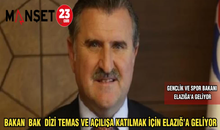BAKAN BAK BİR DİZİ TEMAS VE AÇILIŞA KATILMAK İÇİN ELAZIĞ'A GELİYOR