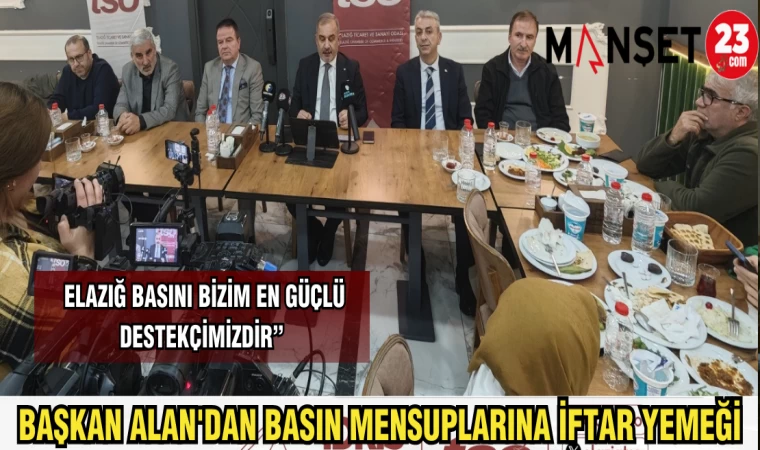 BAŞKAN ALAN'DAN BASIN MENSUPLARINA İFTAR YEMEĞİ