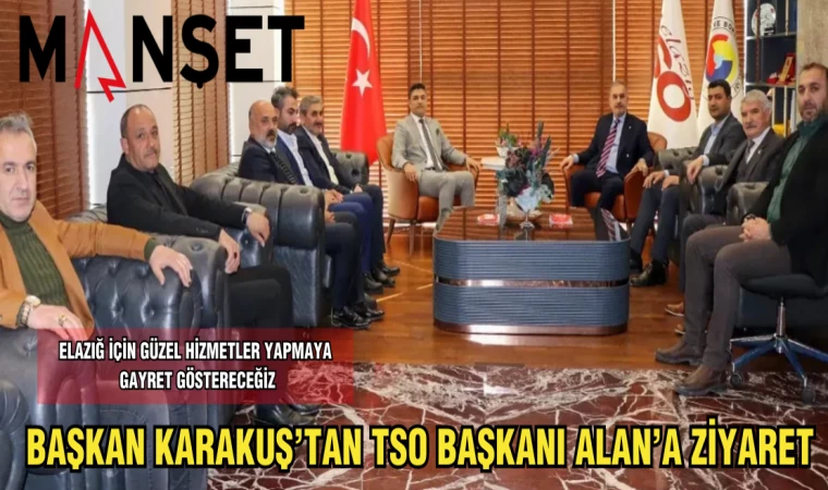 BAŞKAN KARAKUŞ'TAN TSO BAŞKAN'I İDRİS ALAN'A ZİYARET