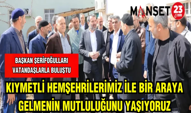 BAŞKAN ŞERİFOĞULLARI:KIYMETLİ HEMŞEHRİLERİMİZ İLE BİR ARAYA GELMENİN MUTLULUĞUNU YAŞIYORUZ