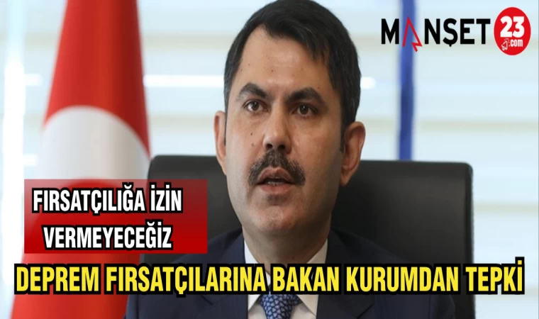 DEPREM FIRSATÇILARINA BAKAN KURUMDAN TEPKİ