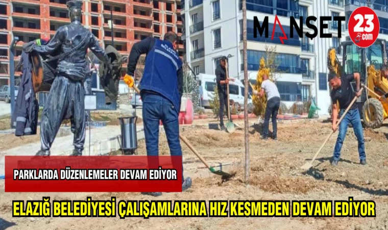 ELAZIĞ BELEDİYESİ ÇALIŞMALARINA HIZ KESMEDEN DEVAM EDİYOR