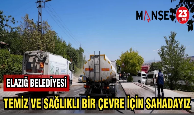 ELAZIĞ BELEDİYESİ:TEMİZ VE SAĞLIKLI BİR ÇEVRE İÇİN SAHADAYIZ