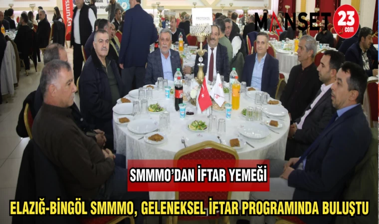 ELAZIĞ-BİNGÖL SMMMO,GELENEKSEL İFTAR PROGRAMINDA BULUŞTU