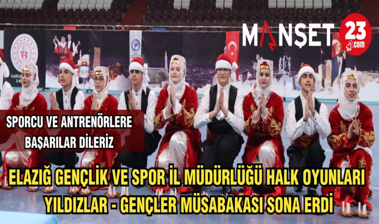 ELAZIĞ GENÇLİK VE SPOR İL MÜDÜRLÜĞÜ HALK OYUNLARI YILDIZLAR - GENÇLER MÜSABAKASI SONA ERDİ