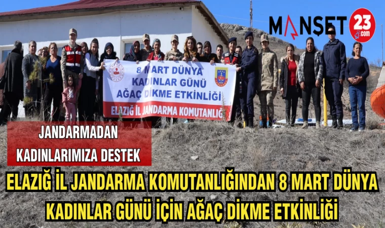 ELAZIĞ İL JANDARMA KOMUTANLIĞINDAN 8 MART DÜNYA KADINLAR GÜNÜ İÇİN AĞAÇ DİKME ETKİNLİĞİ