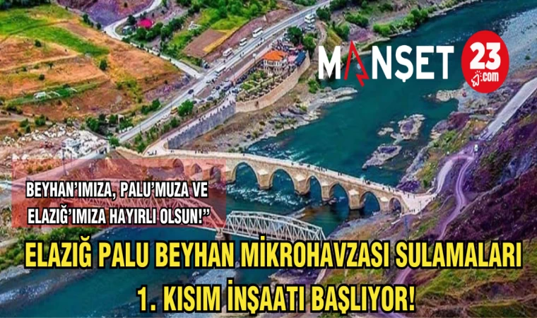 ELAZIĞ PALU BEYHAN MİKROHAVZASI SULAMALARI 1.KISIM İNŞAATI BAŞLIYOR
