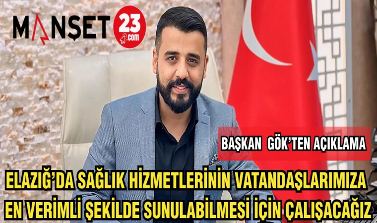 ELAZIĞ'DA SAĞLIK HİZMETLERİNİN VATANDAŞLARIMIZA EN VERİMLİ ŞEKİLDE SUNULABİLMESİ İÇİN ÇALIŞACAĞIZ