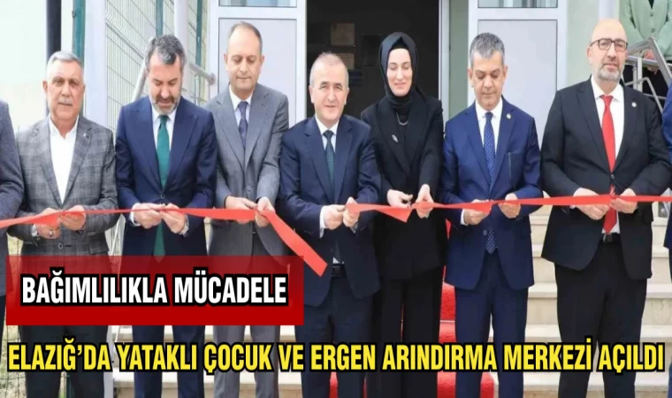 ELAZIĞ'DA YATAKLI ÇOCUK VE ERGEN ARINDIRMA MERKEZİ AÇILDI