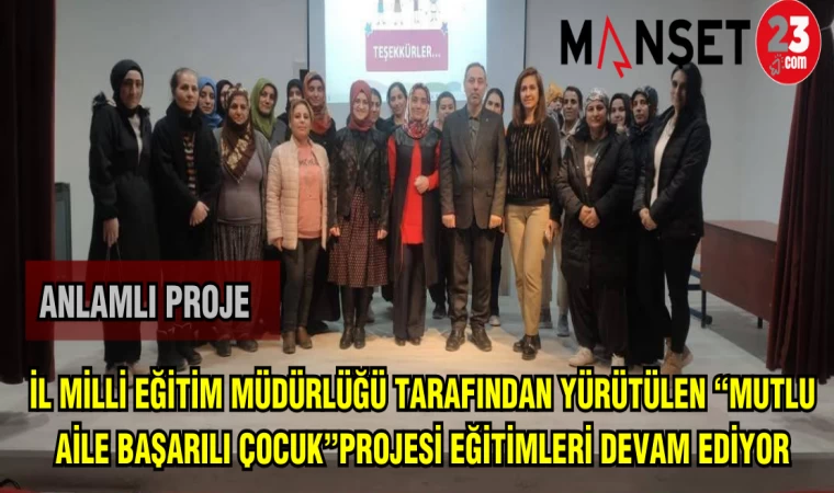 İL MİLLİ EĞİTİM MÜDÜRLÜĞÜ TARAFINDAN YÜRÜTÜLEN "MUTLU AİLE BAŞARILI ÇOCUK PROJESİ"EĞİTİMLERİ DEVAM EDİYOR