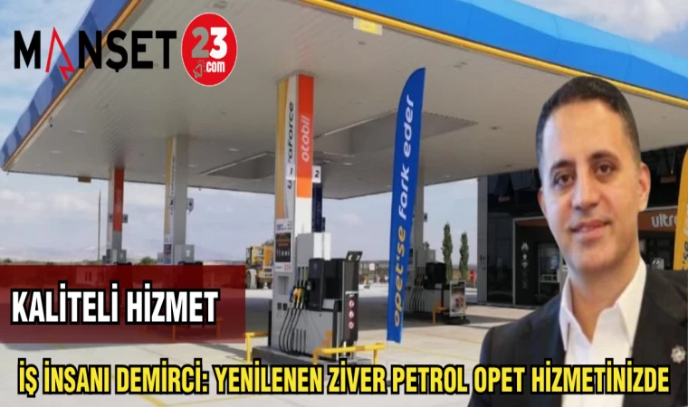 İŞ İNSANI DEMİRCİ: YENİLENEN ZİVER PETROL OPET HİZMETİNİZDE