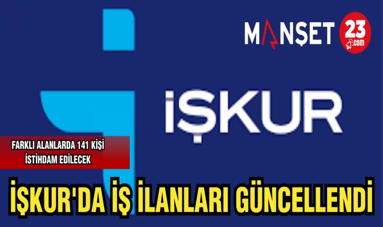 İŞKUR'DA İŞ İLANLARI GÜNCELLENDİ