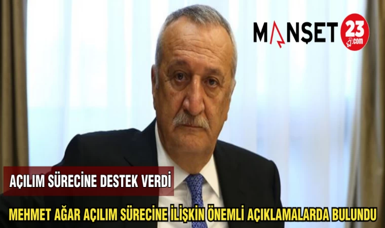 MEHMET AĞAR AÇILIM SÜRECİNE İLİŞKİN ÖNEMLİ AÇIKLAMALARDA BULUNDU