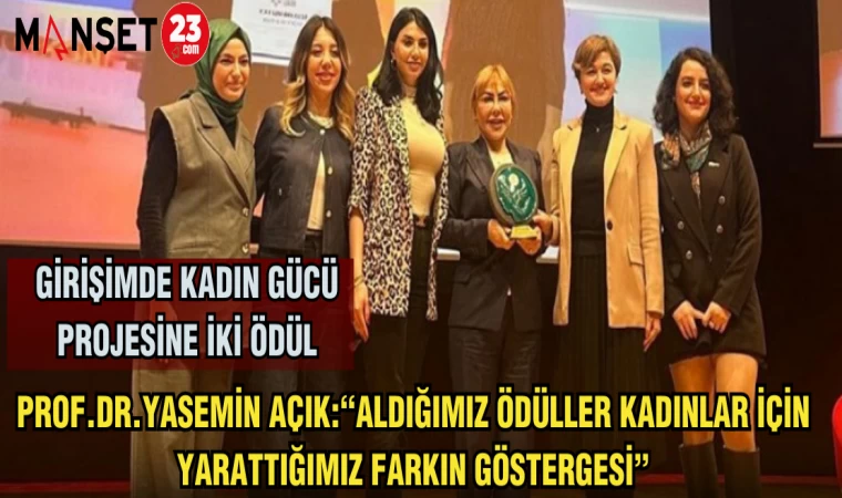 PROF.DR.YASEMİN AÇIK:“ALDIĞIMIZ ÖDÜLLER KADINLAR İÇİN YARATTIĞIMIZ FARKIN GÖSTERGESİ”