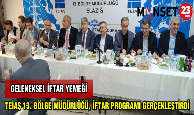 TEİAŞ 13.BÖLGE MÜDÜRLÜĞÜ,İFTAR PROGRAMI GERÇEKLEŞTİRDİ