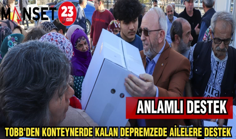TOBB'DEN KONTEYNERDE KALAN DEPREMZEDE AİLELERE DESTEK