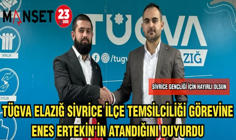 TÜGVA ELAZIĞ SİVRİCE İLÇE TEMSİLCİLİĞİ GÖREVİNE ENES ERTEKİN'İN ATANDIĞINI DUYURDU