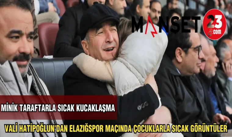 VALİ HATİPOĞLUN'DAN ELAZIĞSPOR MAÇINDA ÇOCUKLARLA SICAK GÖRÜNTÜLER