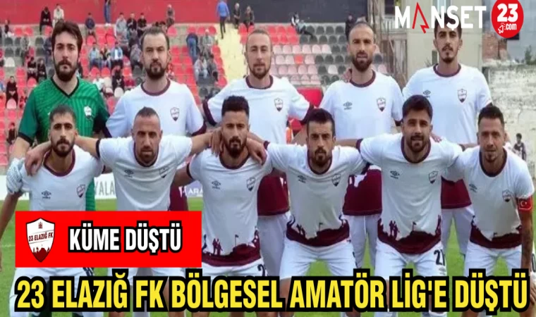 23 ELAZIĞ FK BÖLGESEL AMATÖR LİG'E DÜŞTÜ