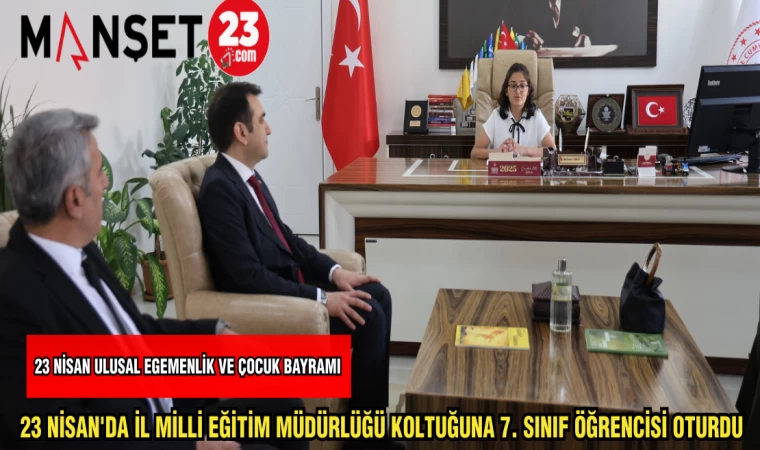 23 NİSAN'DA İL MİLLİ EĞİTİM MÜDÜRLÜĞÜ KOLTUĞUNA 7. SINIF ÖĞRENCİSİ OTURDU