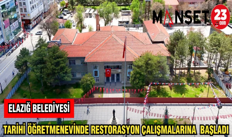 ELAZIĞ BELEDİYESİ TARİHİ ÖĞRETMENEVİNDE RESTORASYON ÇALIŞMALARINA BAŞLADI