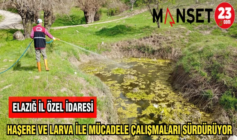 ELAZIĞ İL ÖZEL İDARESİ HAŞERE VE LAVRA İLE MÜCADELE ÇALIŞMALARINI SÜRDÜRÜYOR