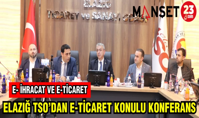 ELAZIĞ TSO'DAN E - TİCARET KONULU KONFERANS
