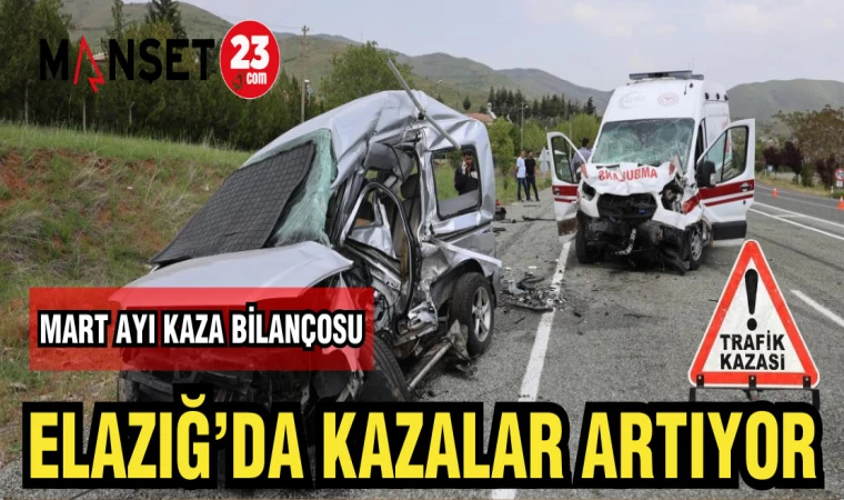 ELAZIĞ'DA KAZALAR ARTIYOR