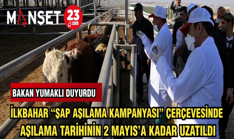 İLKBAHAR "ŞAP AŞILAMA KAMPANYASI"ÇERÇEVESİNDE AŞILAMA TARİHİNİN 2 MAYIS'A KADAR UZATILDI