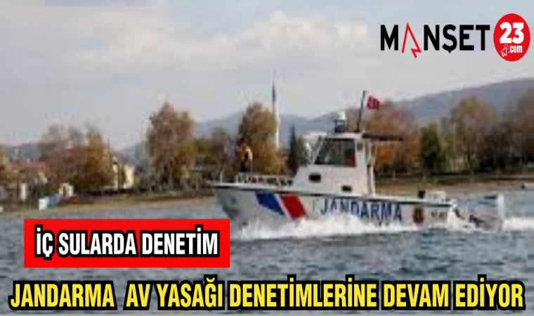 JANDARMA AV YASAĞI DENETİMLERİNE DEVAM EDİYOR