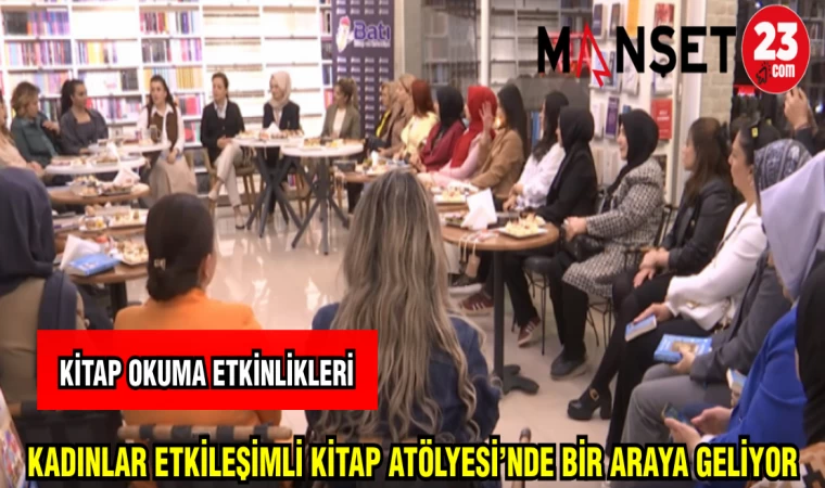 KADINLAR ETKİLEŞİMLİ KİTAP ATÖLYESİ'NDE BİRARAYA GELDİ