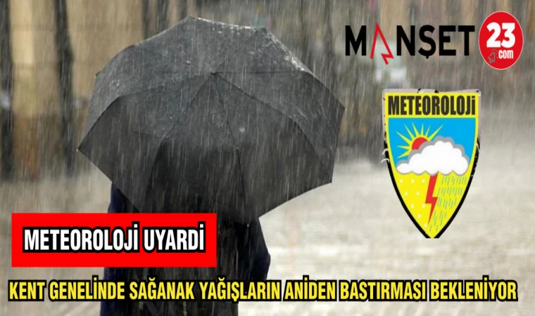 KENT GENELİNDE SAĞANAK YAĞIŞLARIN ANİDEN BASTIRMASI BEKLENİYOR