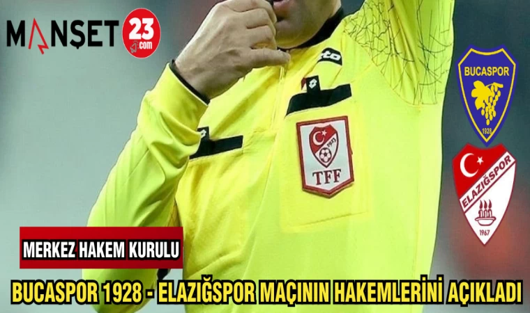 MERKEZ HAKEM KURULU BUCASPOR 1928 - ELAZĞSPOR MAÇININ HAKEMLERİNİ AÇIKLADI