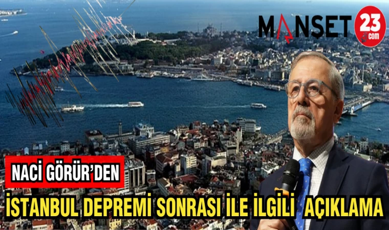 NACİ GÖRÜR'DEN İSTANBUL DEPREMİ SONRASI İLK AÇIKLAMA