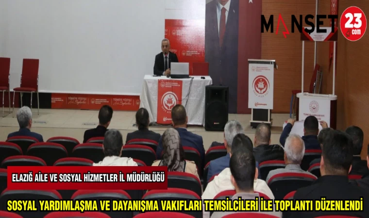 SOSYAL YARDIMLAŞMA VE DAYANIŞMA VAKIFLARI TEMSİLCİLERİ İLE TOPLANTI DÜZENLENDİ