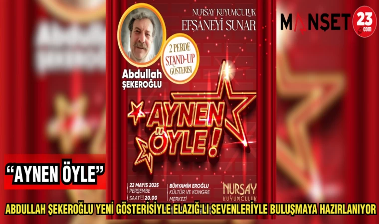 ABDULLAH ŞEKEROĞLU YENİ GÖSTERİSİYLE ELAZIĞ'LI SEVENLERİYLE BULUŞMAYA HAZIRLANIYOR