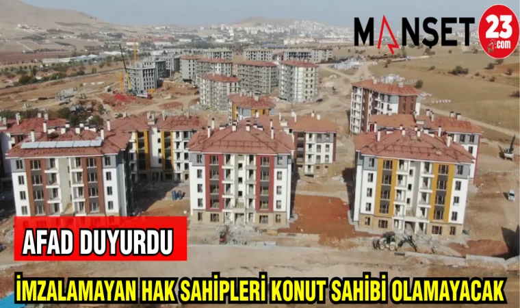 AFAD DUYURDU İMZALAMAYAN HAK SAHİPLERİ KONUT SAHİBİ OLAMAYACAK