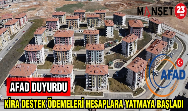 AFAD KİRA DESTEK ÖDEMELERİ HESAPLARA YATMAYA BAŞLADI