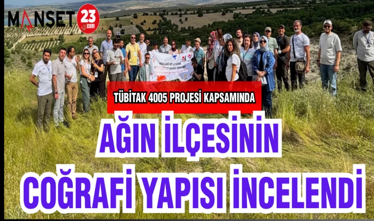 AĞIN İLÇESİNİN COĞRAFİ YAPISI İNCELENDİ